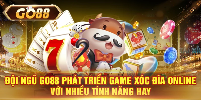 Đội ngũ GO88 phát triển game xóc đĩa online với nhiều tính năng hay