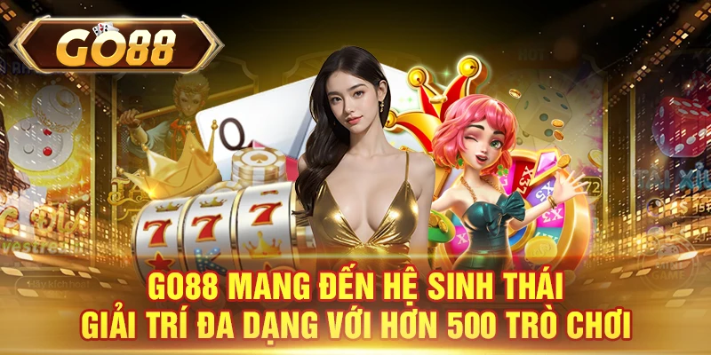 GO88 mang đến hệ sinh thái giải trí đa dạng với hơn 500 trò chơi
