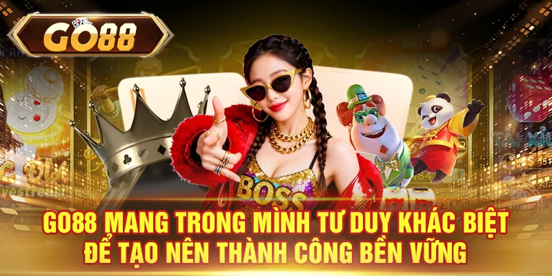 GO88 mang trong mình tư duy khác biệt để tạo nên thành công bền vững