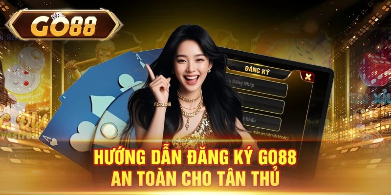 Hướng dẫn đăng ký GO88 an toàn cho tân thủ