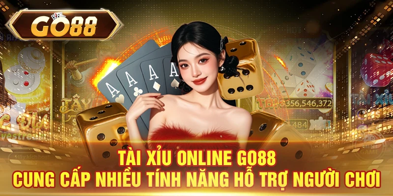 Tài xỉu online GO88 cung cấp nhiều tính năng hỗ trợ người chơi